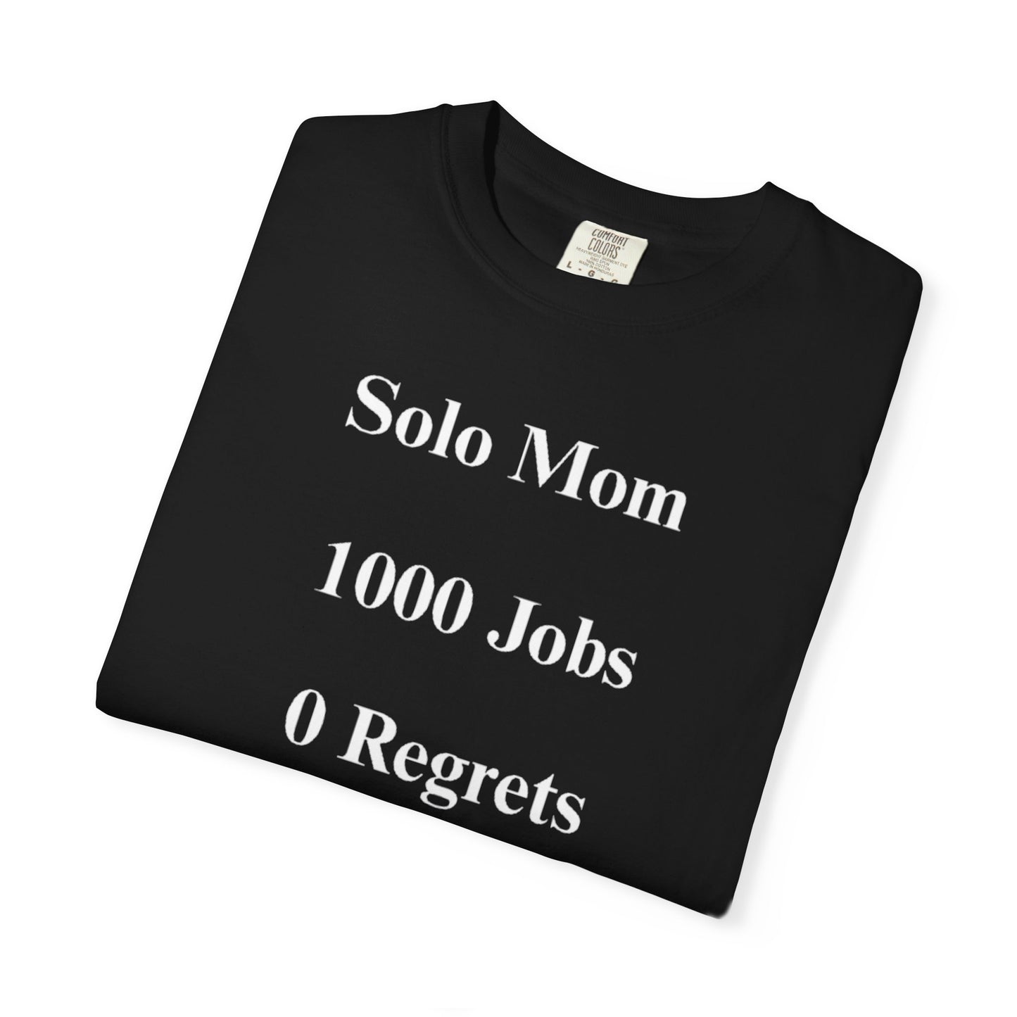Solo Mom 1000 Jobs 0 Regrets T-shirt