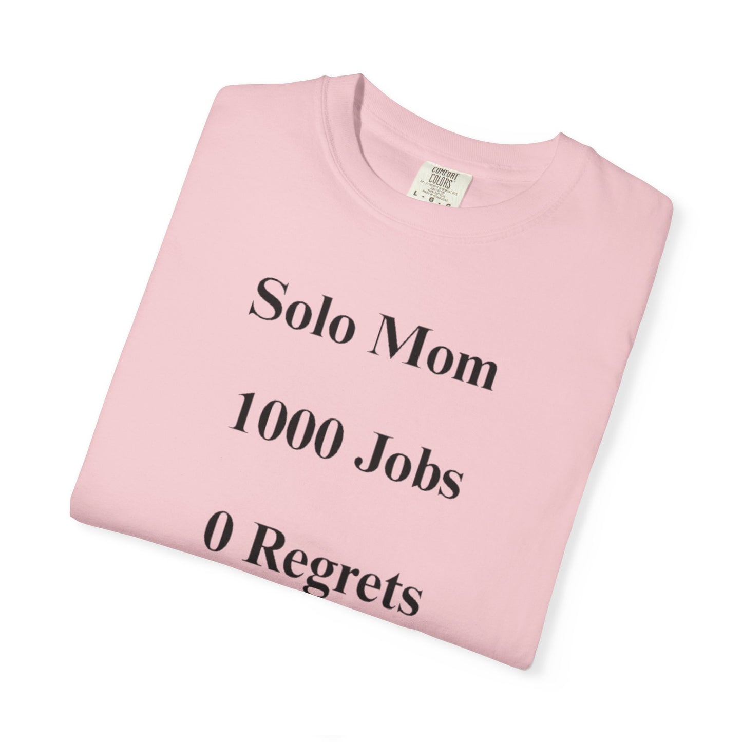 Solo Mom 1000 Jobs 0 Regrets T-shirt
