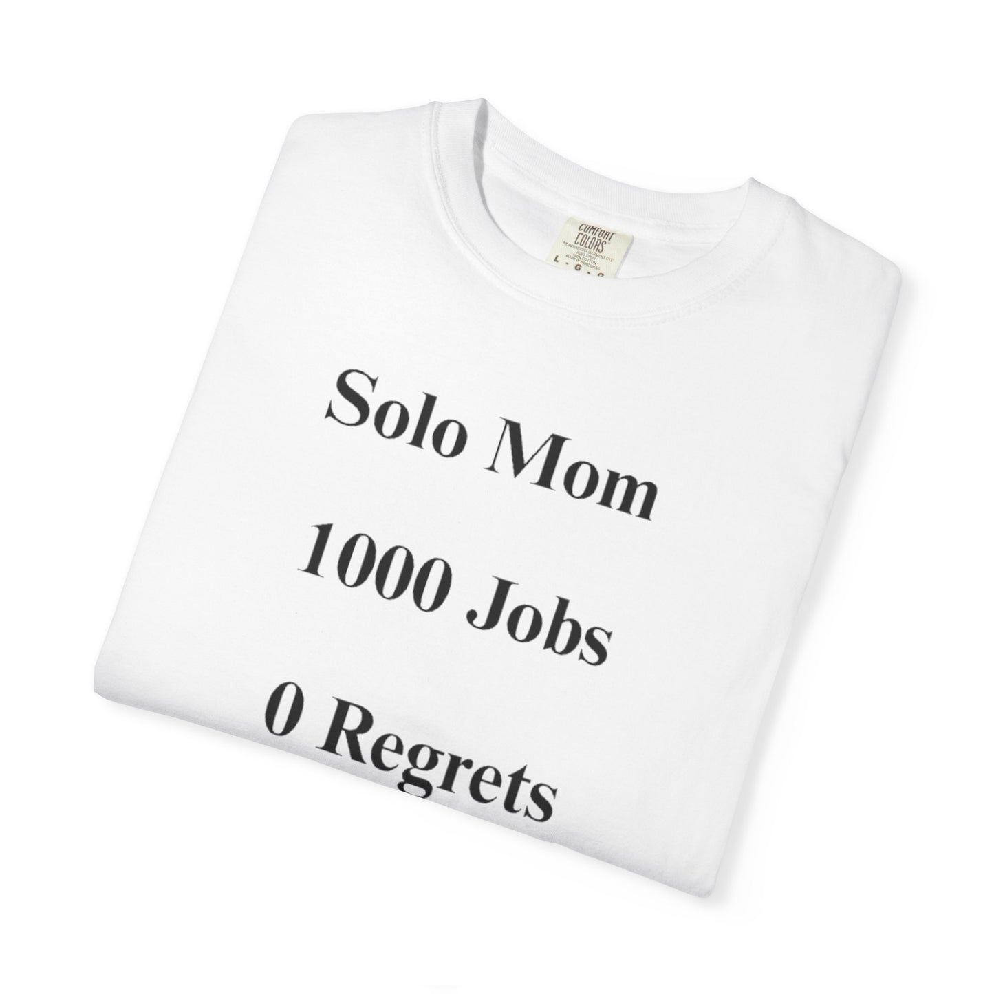 Solo Mom 1000 Jobs 0 Regrets T-shirt